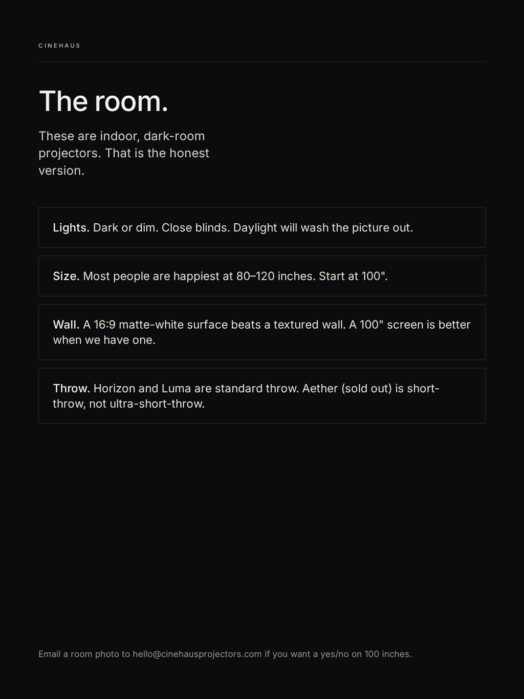 The room — dark or dim, start at 100 inches, indoor only.