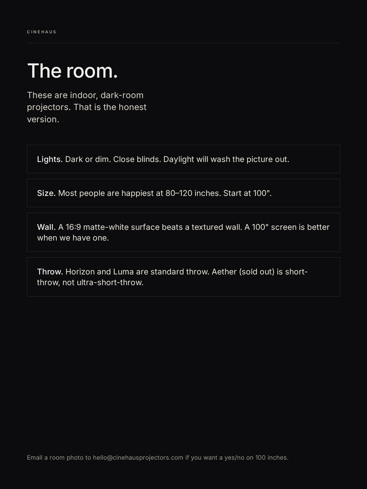 The room — dark or dim, start at 100 inches, indoor only.
